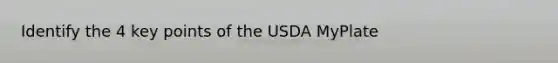 Identify the 4 key points of the USDA MyPlate