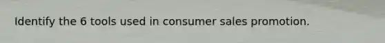 Identify the 6 tools used in consumer sales promotion.