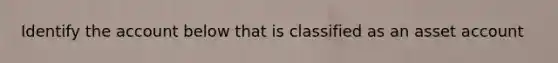 Identify the account below that is classified as an asset account