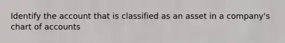 Identify the account that is classified as an asset in a company's chart of accounts