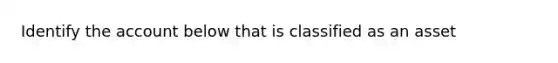 Identify the account below that is classified as an asset