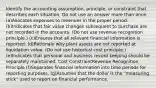 Identify the accounting assumption, principle, or constraint that describes each situation. Do not use an answer more than once. (a)Allocates expenses to revenues in the proper period. (b)Indicates that fair value changes subsequent to purchase are not recorded in the accounts. (Do not use revenue recognition principle.) (c)Ensures that all relevant financial information is reported. (d)Rationale why plant assets are not reported at liquidation value. (Do not use historical cost principle.) (e)Indicates that personal and business record keeping should be separately maintained. Cost ConstraintRevenue Recognition Principle (f)Separates financial information into time periods for reporting purposes. (g)Assumes that the dollar is the "measuring stick" used to report on financial performance.