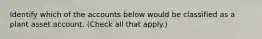Identify which of the accounts below would be classified as a plant asset account. (Check all that apply.)