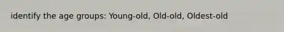 identify the age groups: Young-old, Old-old, Oldest-old