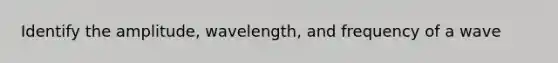 Identify the amplitude, wavelength, and frequency of a wave