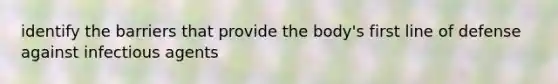 identify the barriers that provide the body's first line of defense against infectious agents