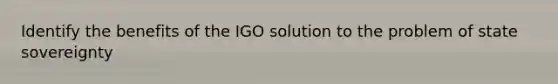 Identify the benefits of the IGO solution to the problem of state sovereignty