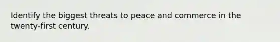 Identify the biggest threats to peace and commerce in the twenty-first century.