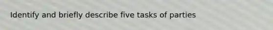 Identify and briefly describe five tasks of parties