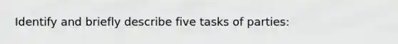 Identify and briefly describe five tasks of parties: