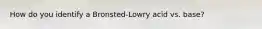 How do you identify a Bronsted-Lowry acid vs. base?