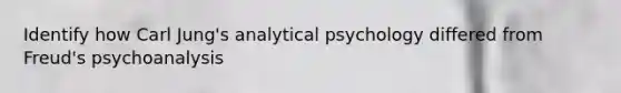 Identify how Carl Jung's analytical psychology differed from Freud's psychoanalysis