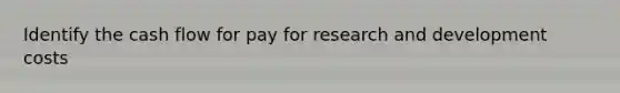 Identify the cash flow for pay for research and development costs