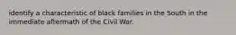 identify a characteristic of black families in the South in the immediate aftermath of the Civil War.