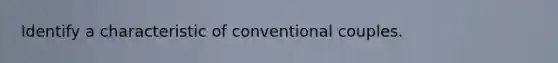 Identify a characteristic of conventional couples.