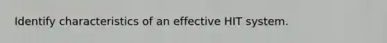 Identify characteristics of an effective HIT system.