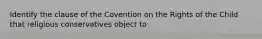 Identify the clause of the Covention on the Rights of the Child that religious conservatives object to