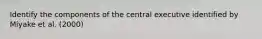 Identify the components of the central executive identified by Miyake et al. (2000)