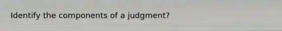 Identify the components of a judgment?