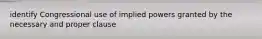 identify Congressional use of implied powers granted by the necessary and proper clause