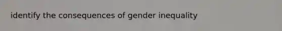 identify the consequences of gender inequality