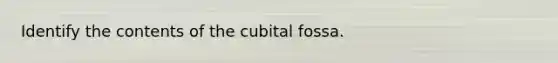 Identify the contents of the cubital fossa.