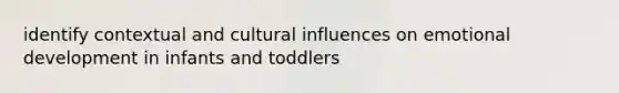 identify contextual and cultural influences on emotional development in infants and toddlers