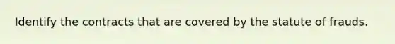 Identify the contracts that are covered by the statute of frauds.