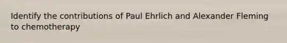 Identify the contributions of Paul Ehrlich and Alexander Fleming to chemotherapy