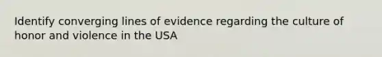 Identify converging lines of evidence regarding the culture of honor and violence in the USA