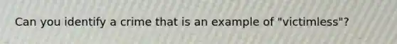 Can you identify a crime that is an example of "victimless"?