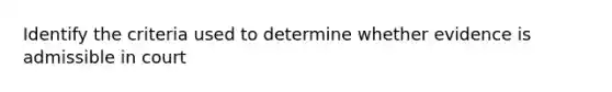 Identify the criteria used to determine whether evidence is admissible in court