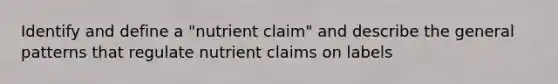 Identify and define a "nutrient claim" and describe the general patterns that regulate nutrient claims on labels