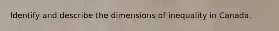 Identify and describe the dimensions of inequality in Canada.