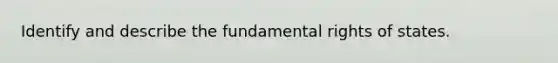 Identify and describe the fundamental rights of states.