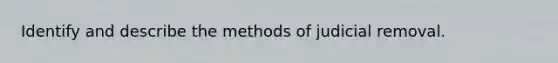 Identify and describe the methods of judicial removal.