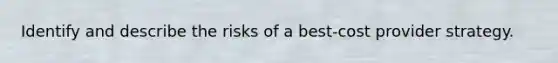 Identify and describe the risks of a best-cost provider strategy.