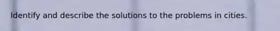 Identify and describe the solutions to the problems in cities.