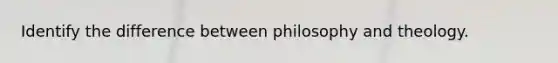 Identify the difference between philosophy and theology.