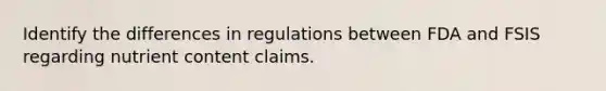 Identify the differences in regulations between FDA and FSIS regarding nutrient content claims.