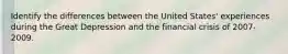 Identify the differences between the United States' experiences during the Great Depression and the financial crisis of 2007-2009.