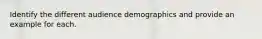 Identify the different audience demographics and provide an example for each.