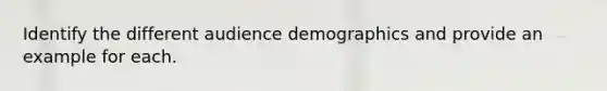 Identify the different audience demographics and provide an example for each.