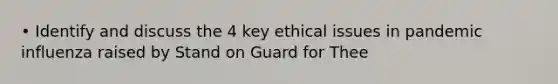 • Identify and discuss the 4 key ethical issues in pandemic influenza raised by Stand on Guard for Thee