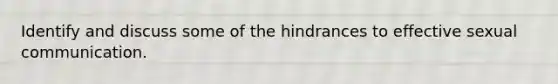 Identify and discuss some of the hindrances to effective sexual communication.