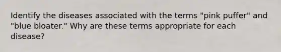 Identify the diseases associated with the terms "pink puffer" and "blue bloater." Why are these terms appropriate for each disease?