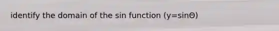 identify the domain of the sin function (y=sinΘ)