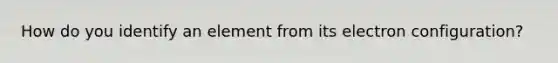 How do you identify an element from its electron configuration?