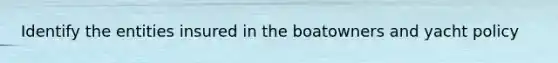 Identify the entities insured in the boatowners and yacht policy