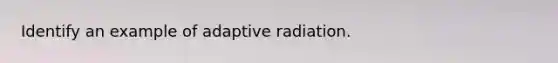 Identify an example of adaptive radiation.